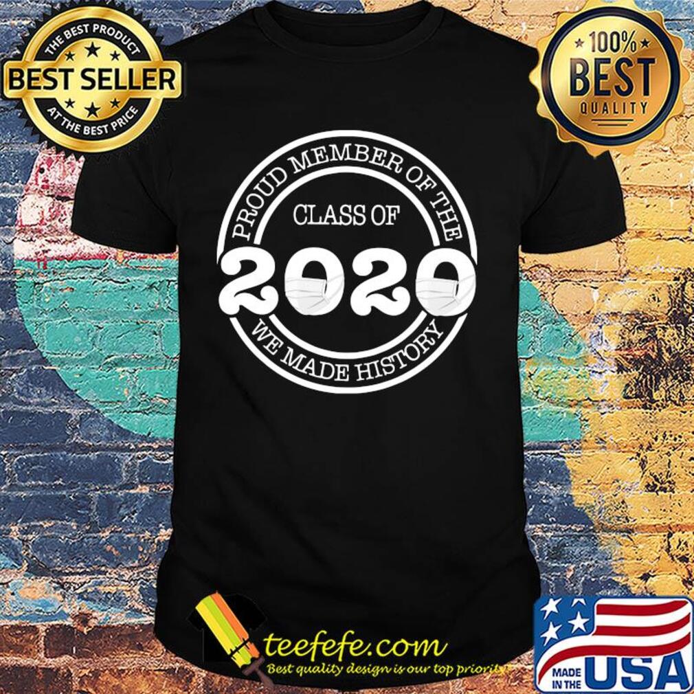 Proud member of the class of 2020 we made history mask shirt Proud member of the class of 2020 we made history mask shirt