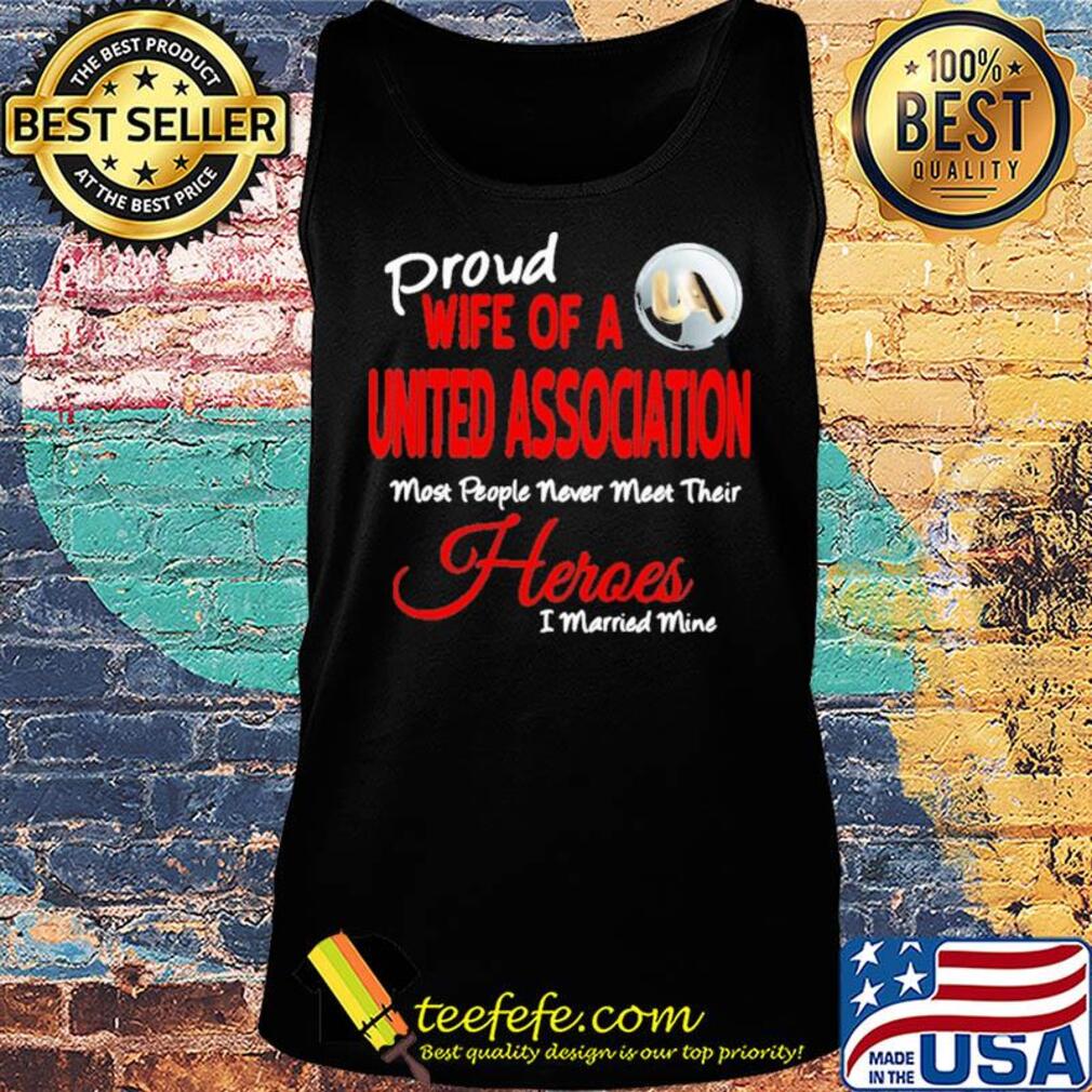 Proud wife of a united association most people never meet their heroes i married mine s Tank top Proud wife of a united association most people never meet their heroes i married mine s Tank top