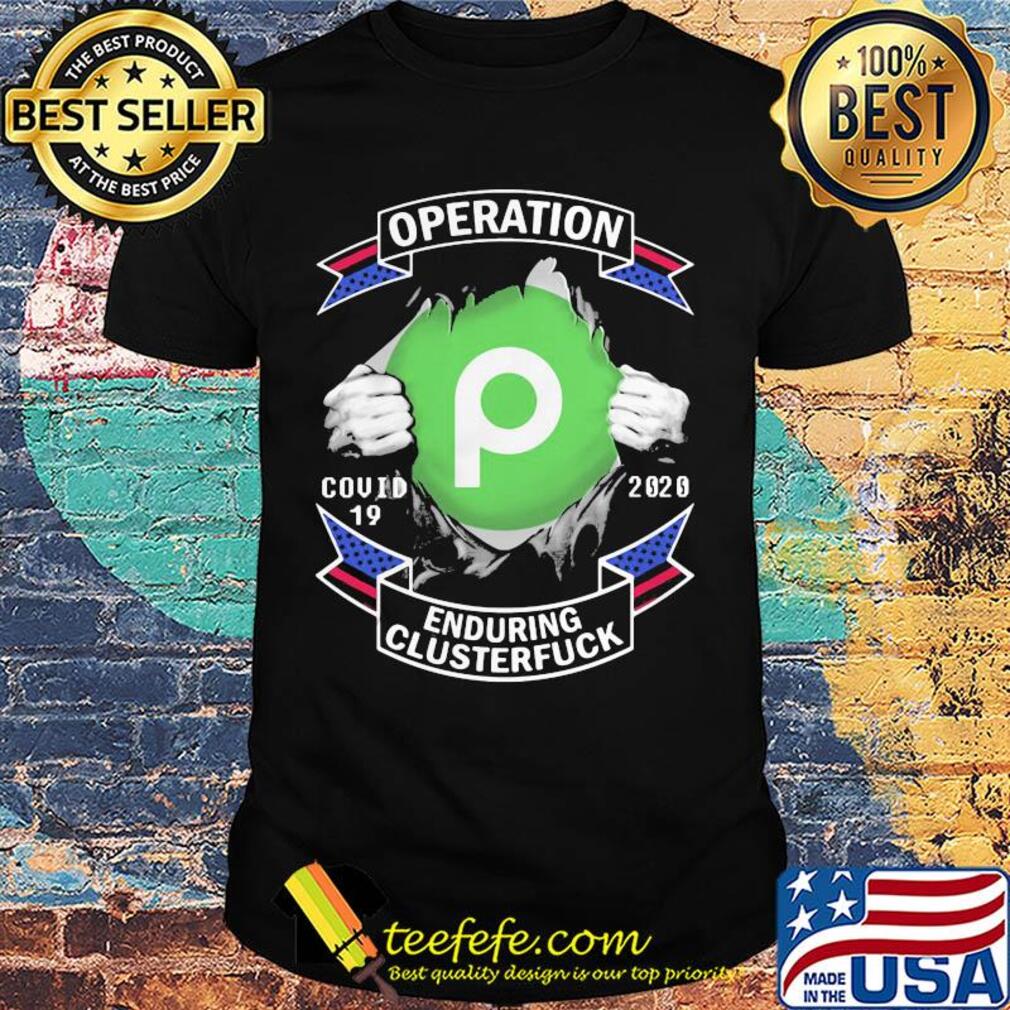 Publix operation covid-19 2020 enduring clusterfuck hands shirt