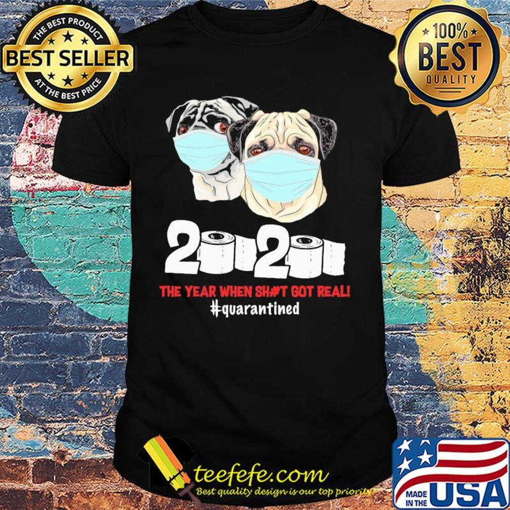 Pug dogs mask face 2020 toilet paper the year when shit got real quarantined shirt