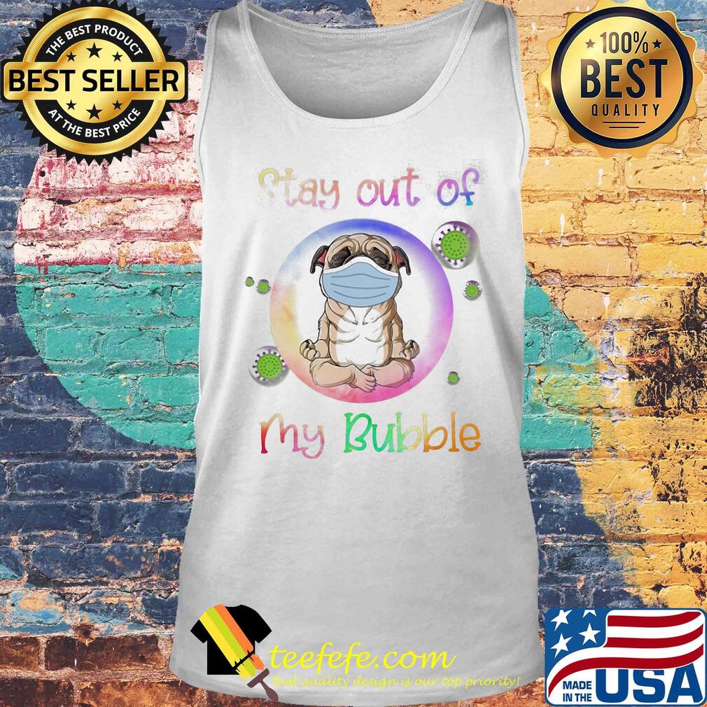 Pug wear medical mask stay out of my bubble coronavirus s Tank top Pug wear medical mask stay out of my bubble coronavirus s Tank top