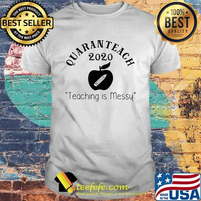 Quaranteach 2020 apple teaching is messy shirt