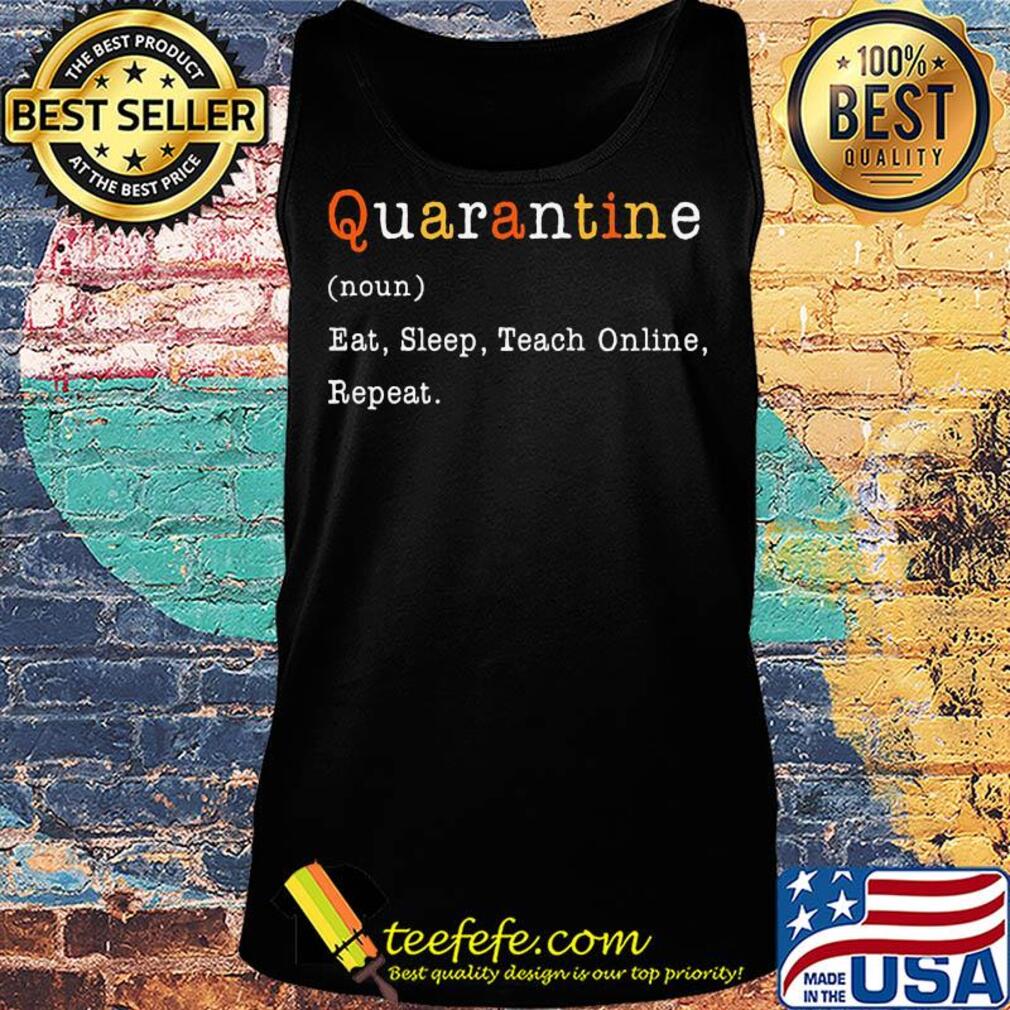 Quarantine noun eat sleep teach online repeat s Tank top Quarantine noun eat sleep teach online repeat s Tank top