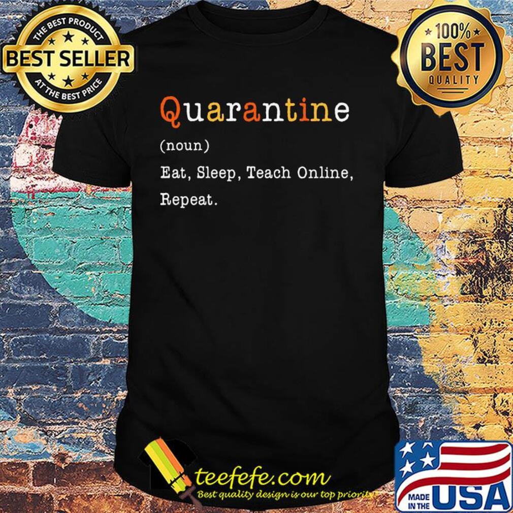 Quarantine noun eat sleep teach online repeat shirt Quarantine noun eat sleep teach online repeat shirt