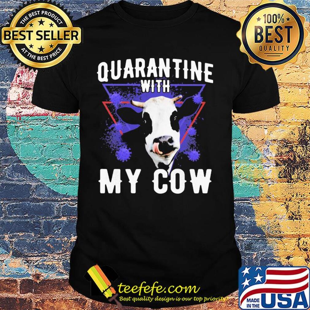 Quarantine with my dairy cows covid-19 shirt