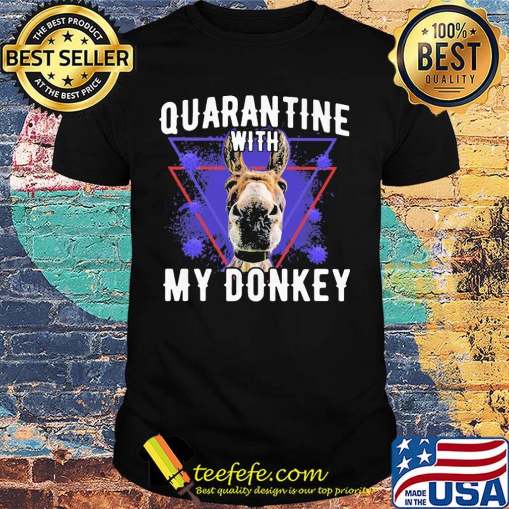 Quarantine with my dairy donkey covid-19 shirt