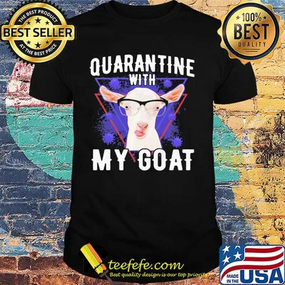 Quarantine with my goat covid-19 shirt