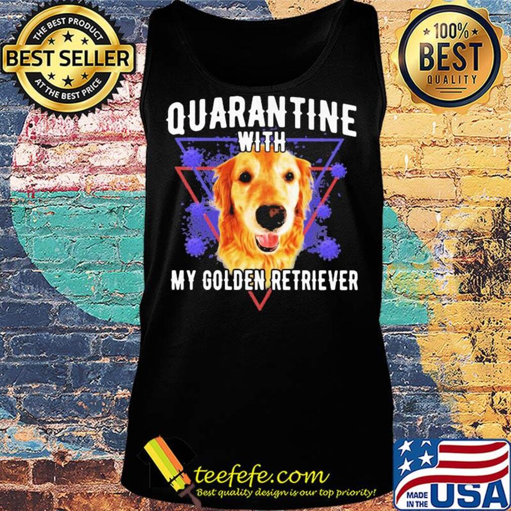 Quarantine with my golden retriever coronavirus s Tank top Quarantine with my golden retriever coronavirus s Tank top