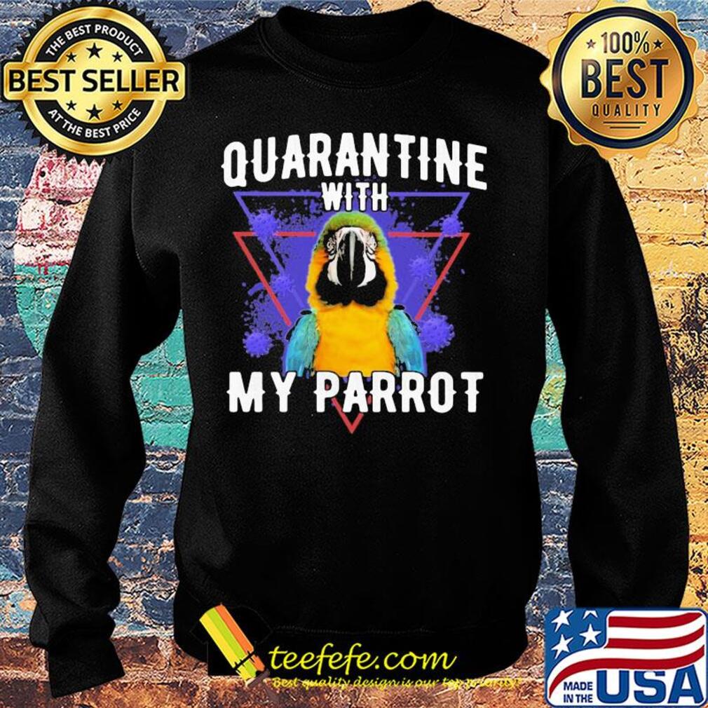 Quarantine with my parrot coronavirus s Sweater Quarantine with my parrot coronavirus s Sweater