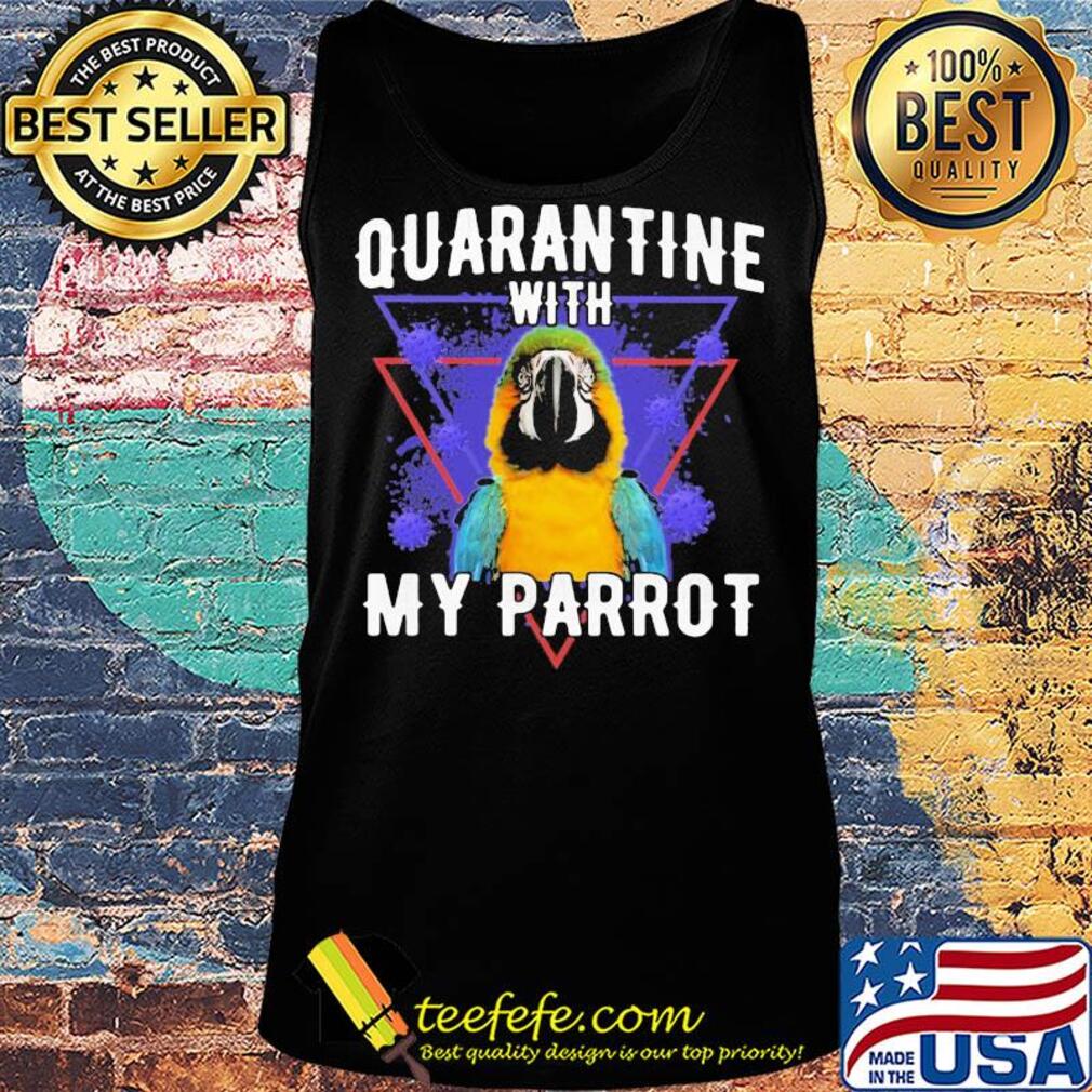 Quarantine with my parrot coronavirus s Tank top Quarantine with my parrot coronavirus s Tank top