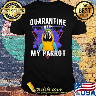Quarantine with my parrot coronavirus shirt