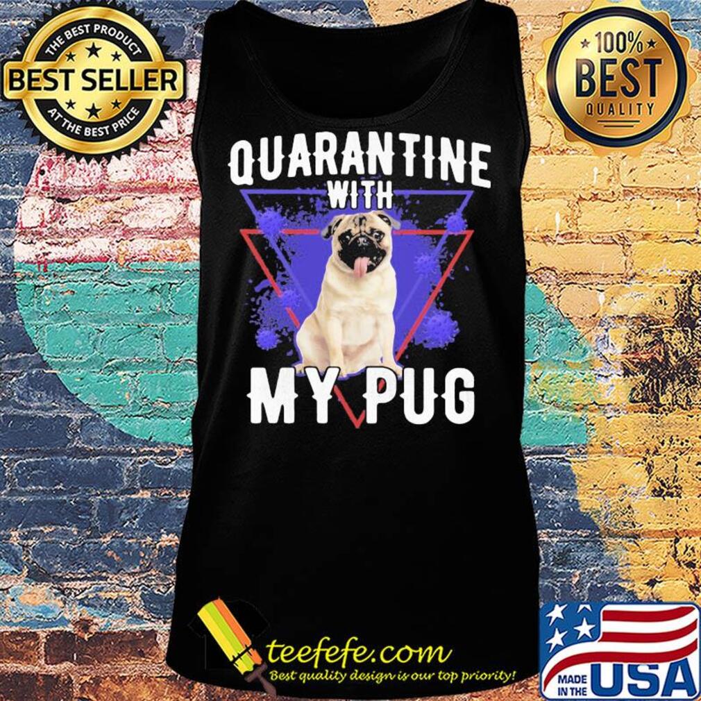 Quarantine with my pug coronavirus s Tank top Quarantine with my pug coronavirus s Tank top