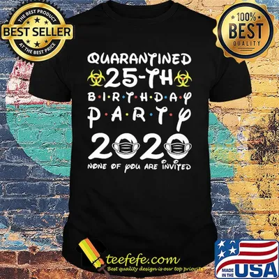 Quarantined 25th birthday party 2020 none of you are invited mask covid-19 shirt