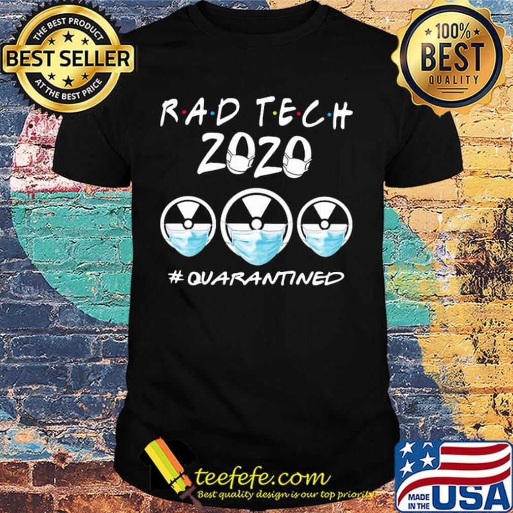 Rad tech 2020 Quarantined Covid-19 shirt Rad tech 2020 Quarantined Covid-19 shirt