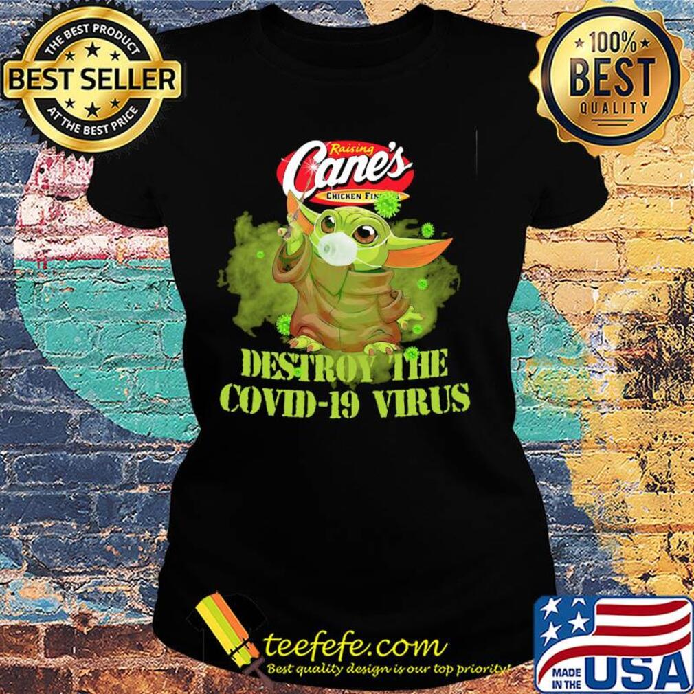Raising cane’s chicken fingers baby yoda destroy the covid-19 virus s Ladies tee Raising cane’s chicken fingers baby yoda destroy the covid-19 virus s Ladies tee