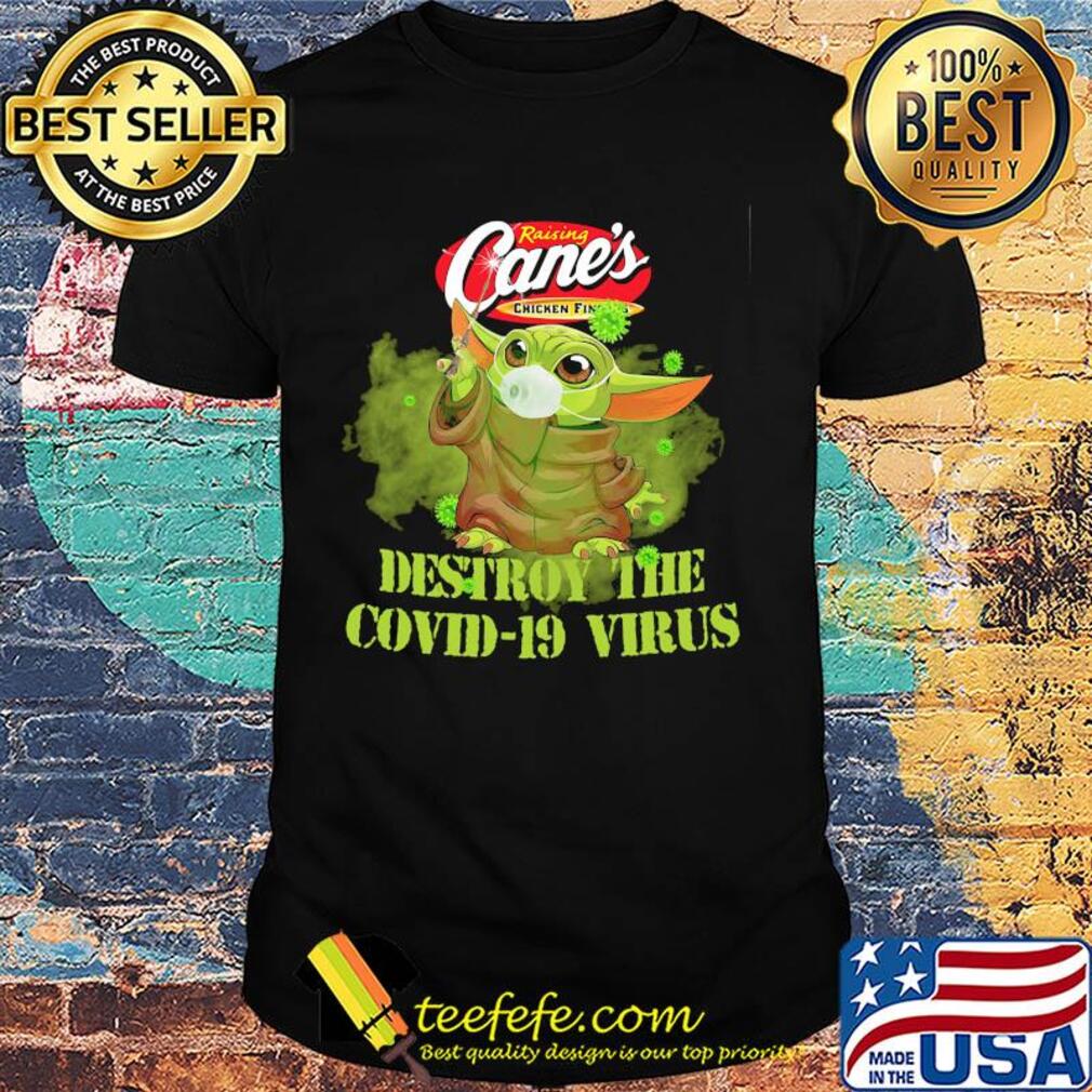 Raising cane’s chicken fingers baby yoda destroy the covid-19 virus shirt