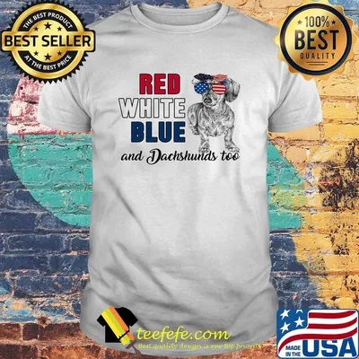 Red white blue and Dachshunds too american flag veteran shirt