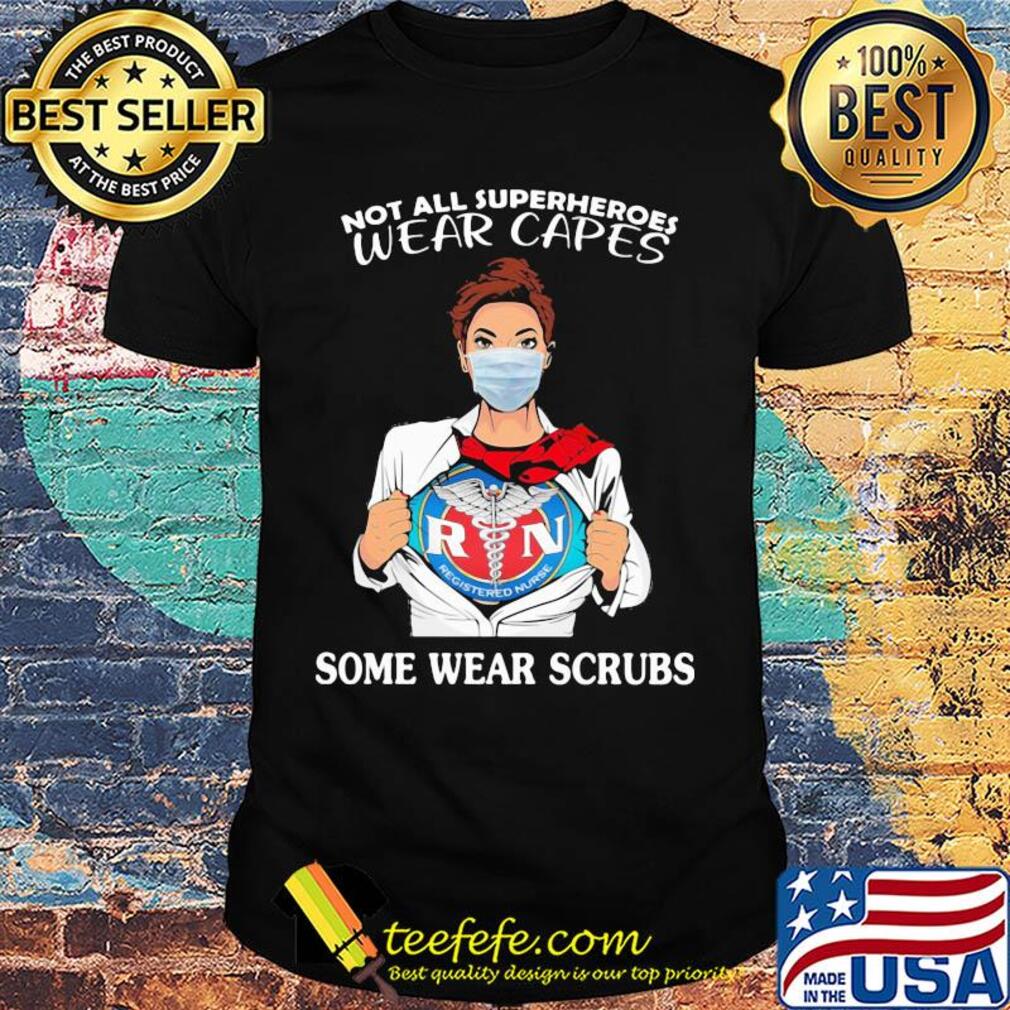 Registered nurse not all superheroes wear capes some wear scrubs shirt
