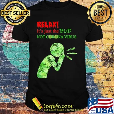 Relax it’s just the bud not corona virus weed shirt