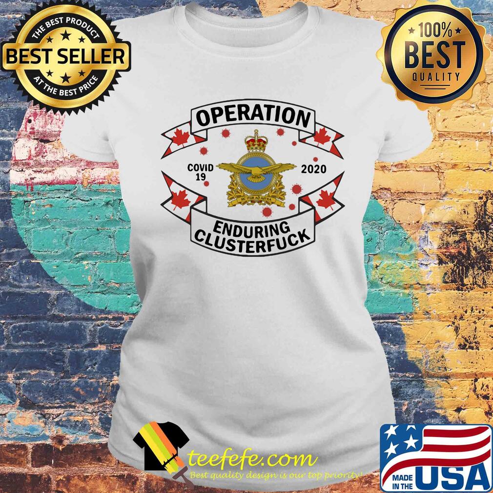 Royal canadian air force operation covid-19 2020 enduring clusterfuck s Laides tee Royal canadian air force operation covid-19 2020 enduring clusterfuck s Laides tee
