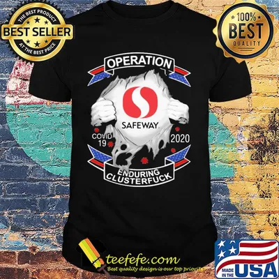 Safeway operation covid-19 2020 enduring clusterfuck hands shirt