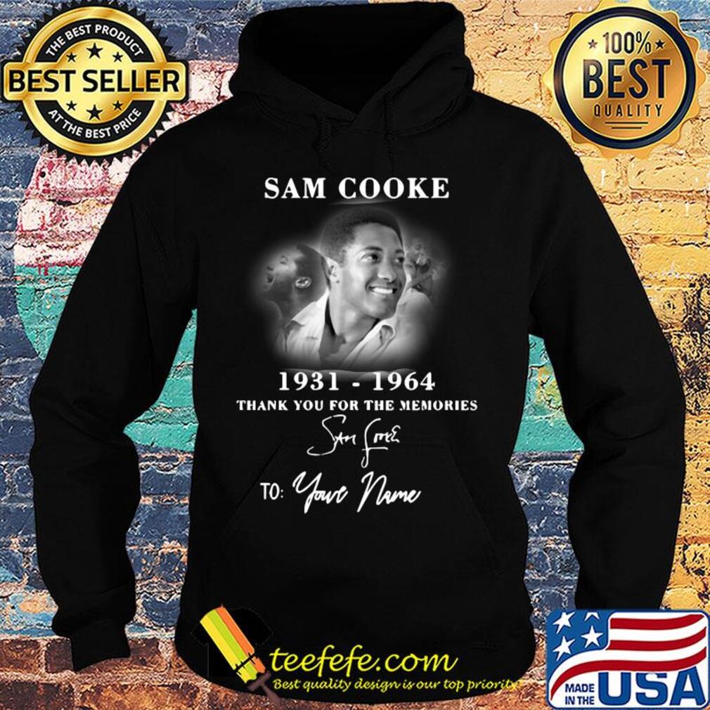 Sam cooke 1931-1964 signature thank you for the memories to your name s Hoodie Sam cooke 1931-1964 signature thank you for the memories to your name s Hoodie