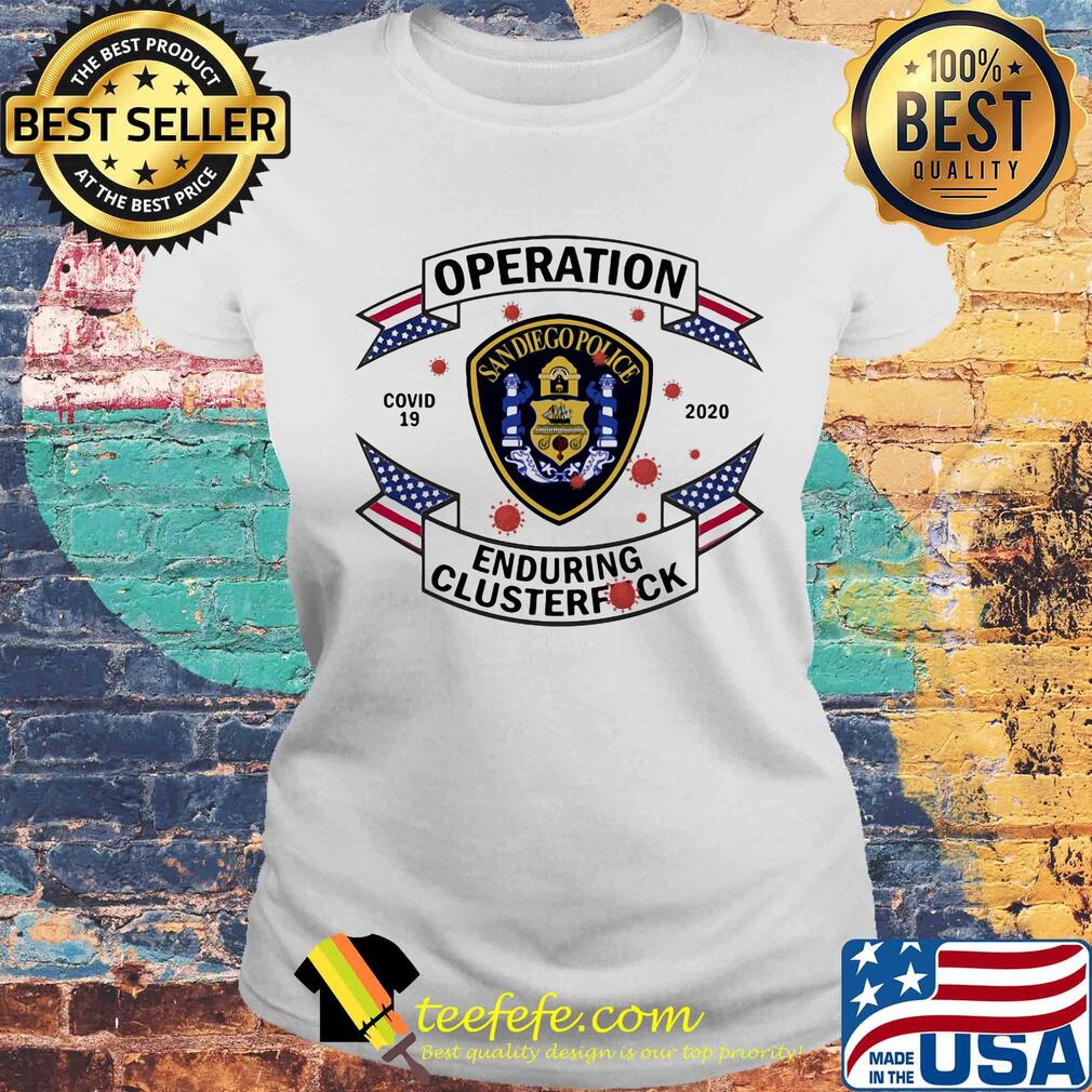San diego police operation covid-19 2020 enduring clusterfuck s Laides tee San diego police operation covid-19 2020 enduring clusterfuck s Laides tee