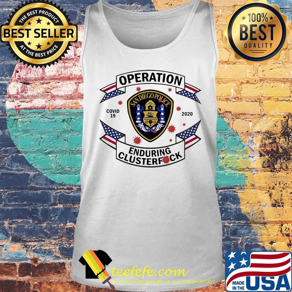 San diego police operation covid-19 2020 enduring clusterfuck s Tank top San diego police operation covid-19 2020 enduring clusterfuck s Tank top