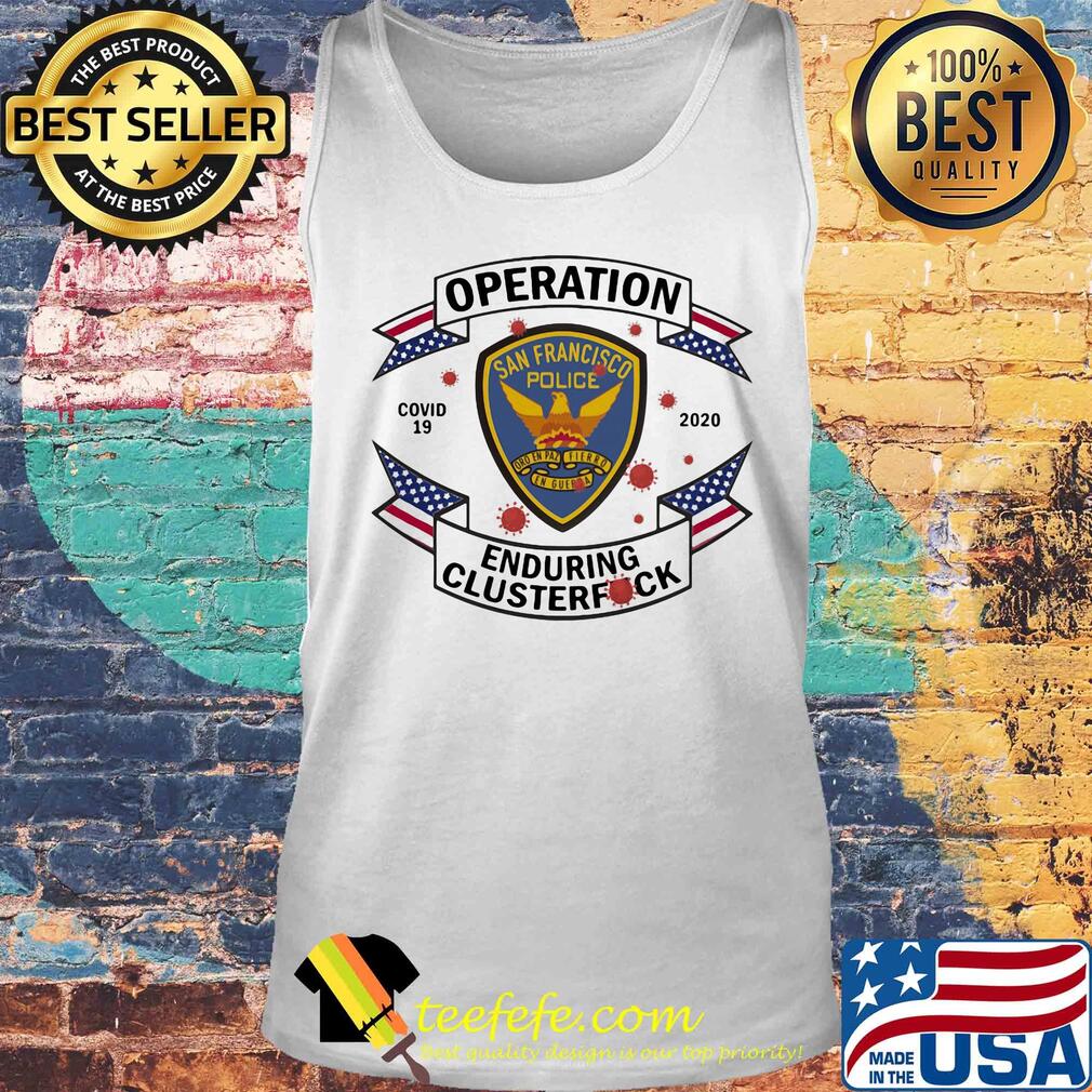 San francisco police operation covid-19 2020 enduring clusterfuck s Tank top San francisco police operation covid-19 2020 enduring clusterfuck s Tank top