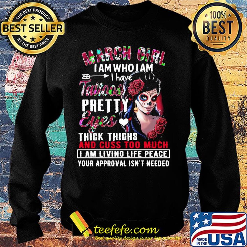 Santa muerte march girl i am who i am i have tattoos pretty eyes thick thighs and cuss too much flowers s Sweater Santa muerte march girl i am who i am i have tattoos pretty eyes thick thighs and cuss too much flowers s Sweater