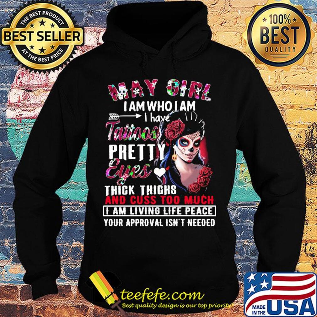 Santa muerte may girl i am who i am i have tattoos pretty eyes thick thighs and cuss to much flowers s Hoodie Santa muerte may girl i am who i am i have tattoos pretty eyes thick thighs and cuss to much flowers s Hoodie
