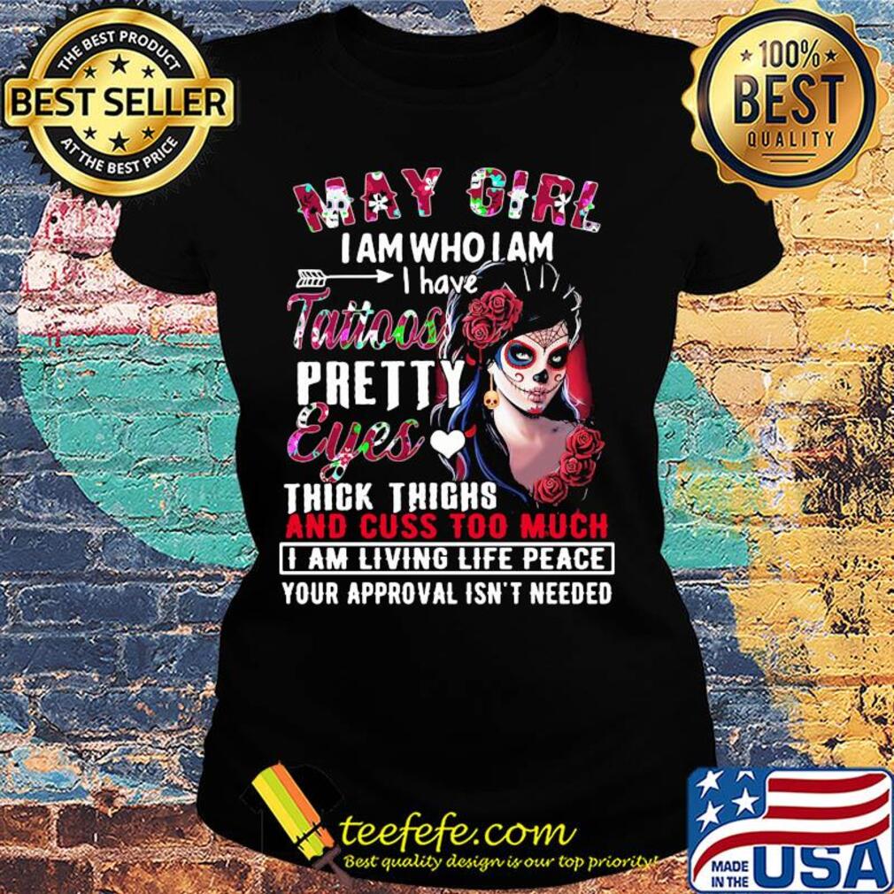 Santa muerte may girl i am who i am i have tattoos pretty eyes thick thighs and cuss to much flowers s Ladies tee Santa muerte may girl i am who i am i have tattoos pretty eyes thick thighs and cuss to much flowers s Ladies tee