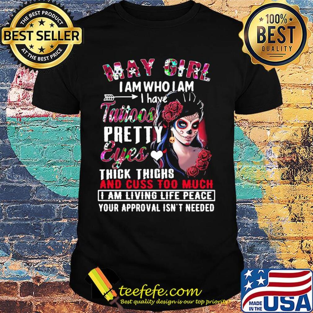 Santa muerte may girl i am who i am i have tattoos pretty eyes thick thighs and cuss to much flowers shirt