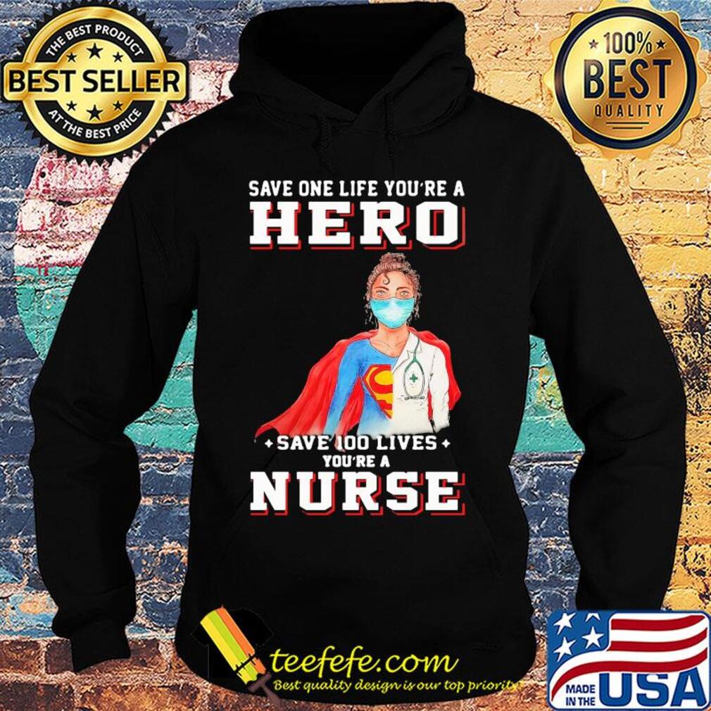 Save one life you’re a hero save 100 lives you’re a nurse mask covid-19 s Hoodie Save one life you’re a hero save 100 lives you’re a nurse mask covid-19 s Hoodie