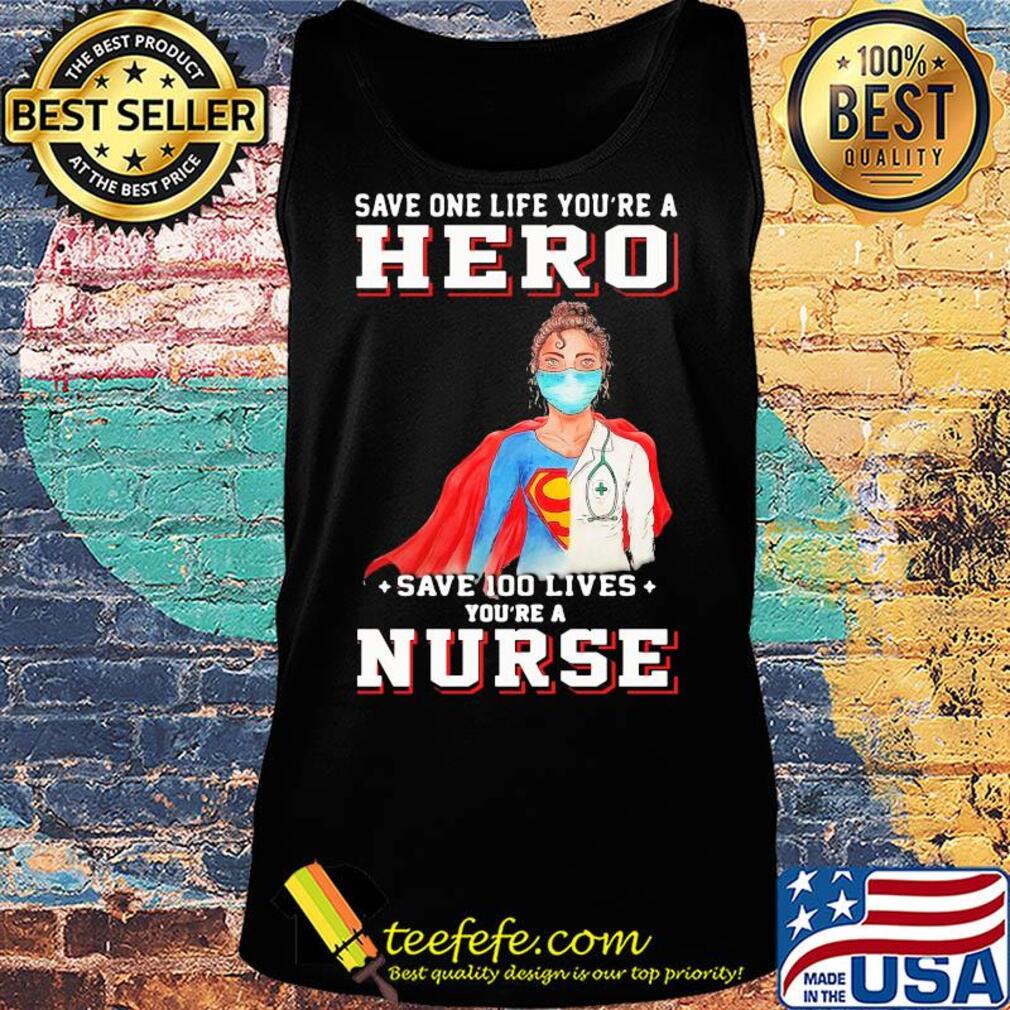 Save one life you’re a hero save 100 lives you’re a nurse mask covid-19 s Tank top Save one life you’re a hero save 100 lives you’re a nurse mask covid-19 s Tank top