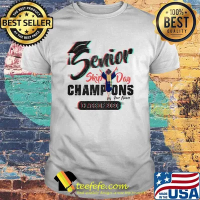 Senior skip day champions your name class of 2020 shirt
