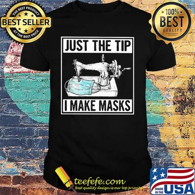 Sew just the tip I maske masks shirt