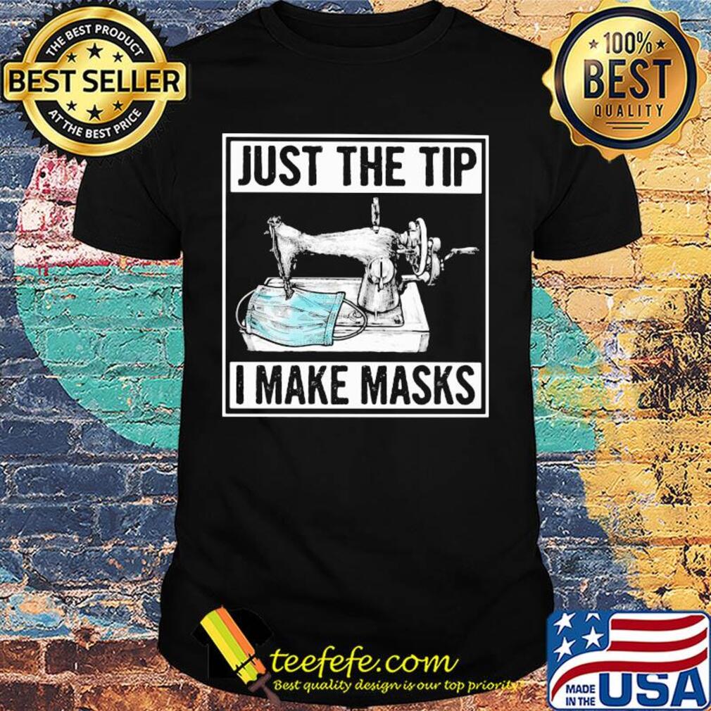 Sew just the tip I maske masks shirt