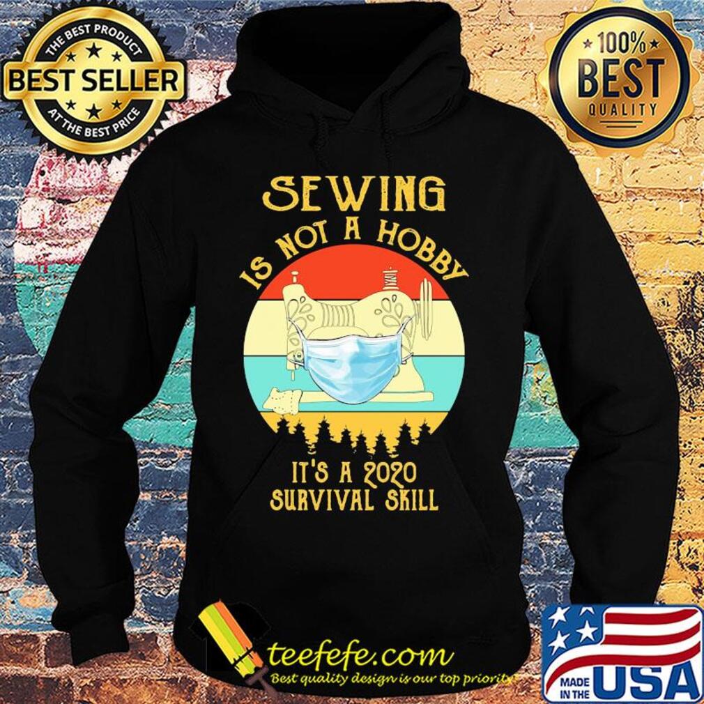Sewing is not a hobby it’s a 2020 survival skill mask covid-19 vintage s Hoodie Sewing is not a hobby it’s a 2020 survival skill mask covid-19 vintage s Hoodie