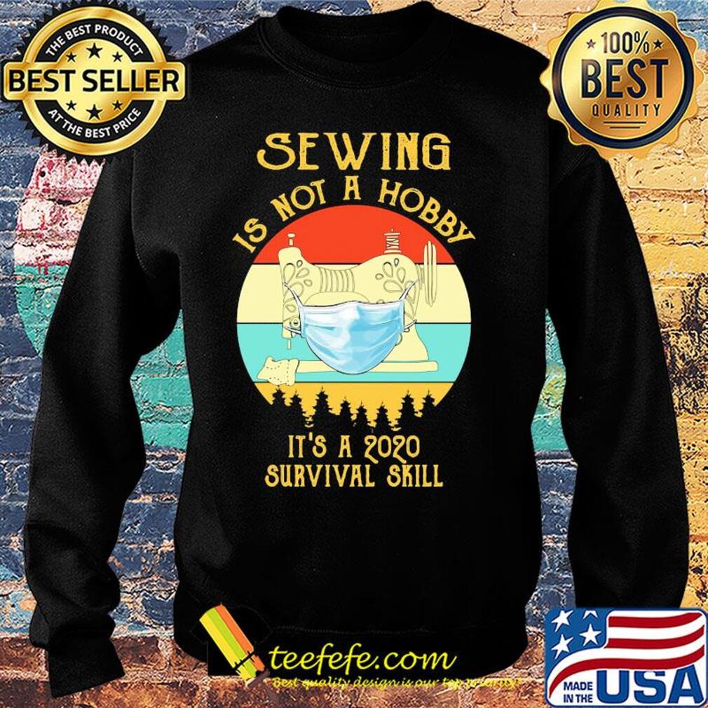 Sewing is not a hobby it’s a 2020 survival skill mask covid-19 vintage s Sweater Sewing is not a hobby it’s a 2020 survival skill mask covid-19 vintage s Sweater