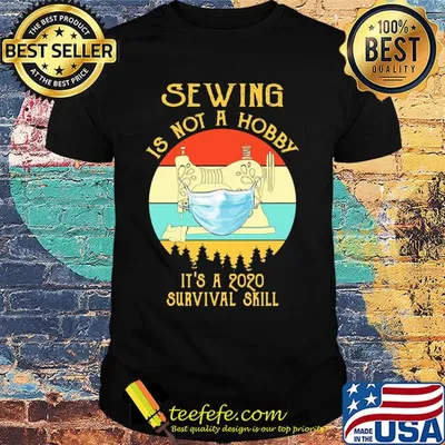 Sewing is not a hobby it’s a 2020 survival skill mask covid-19 vintage shirt
