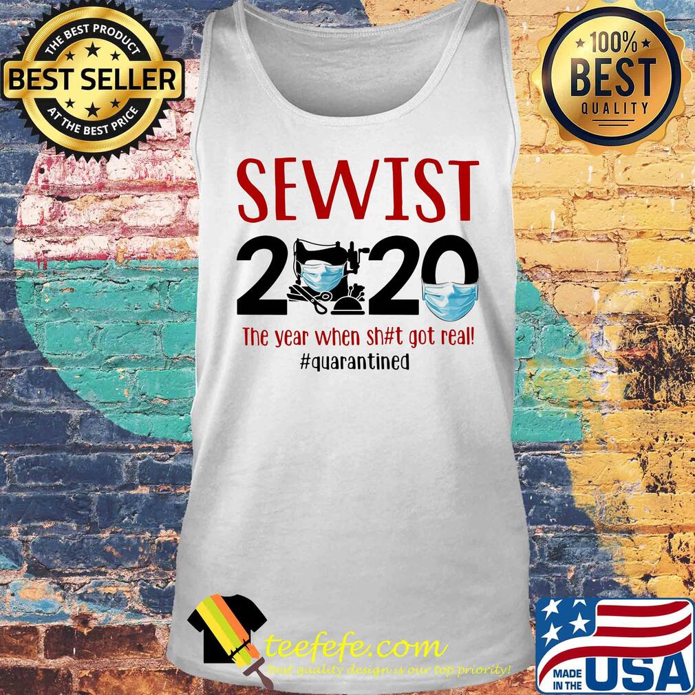Sewist 2020 the year when shit got real quarantined covid-19 s Tank top Sewist 2020 the year when shit got real quarantined covid-19 s Tank top