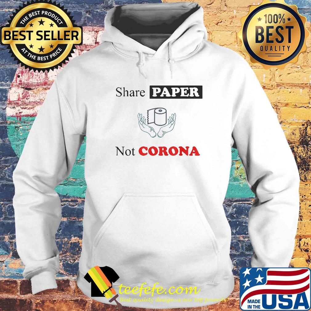 Share Paper Not Corona Toilet Paper s Hoodie Share Paper Not Corona Toilet Paper s Hoodie