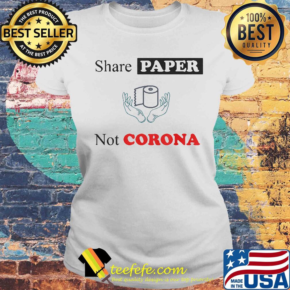 Share Paper Not Corona Toilet Paper s Laides tee Share Paper Not Corona Toilet Paper s Laides tee