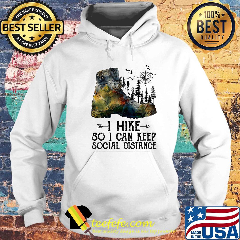 Shoes i hike so i can keep social distance trees s Hoodie Shoes i hike so i can keep social distance trees s Hoodie