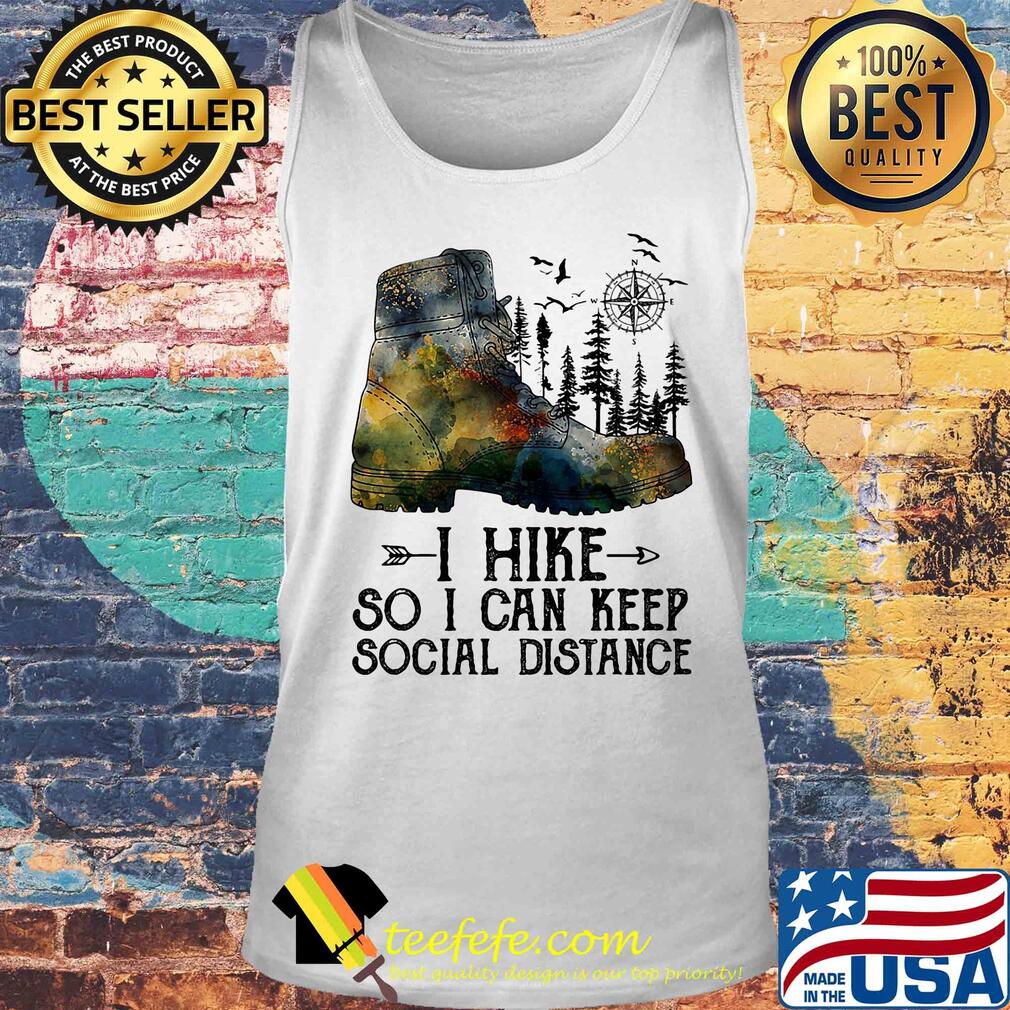 Shoes i hike so i can keep social distance trees s Tank top Shoes i hike so i can keep social distance trees s Tank top