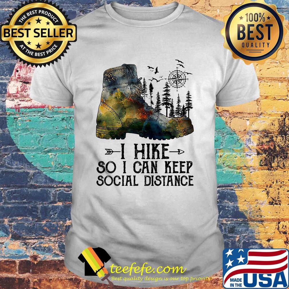 Shoes i hike so i can keep social distance trees shirt Shoes i hike so i can keep social distance trees shirt