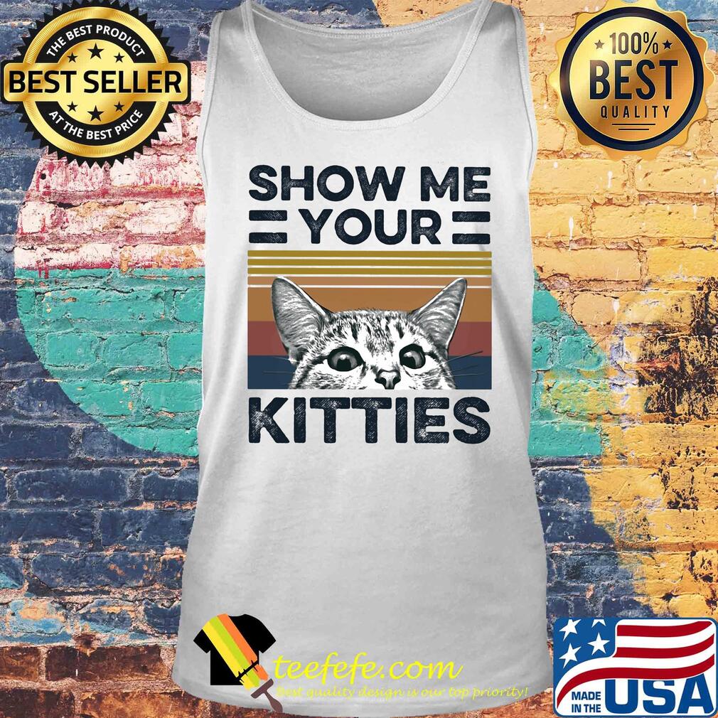 Show me your kitties Cat vintage s Tank top Show me your kitties Cat vintage s Tank top