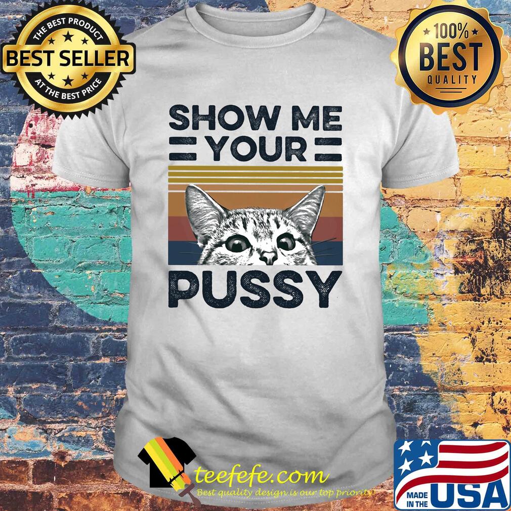 Show me your pussy Cat vintage shirt