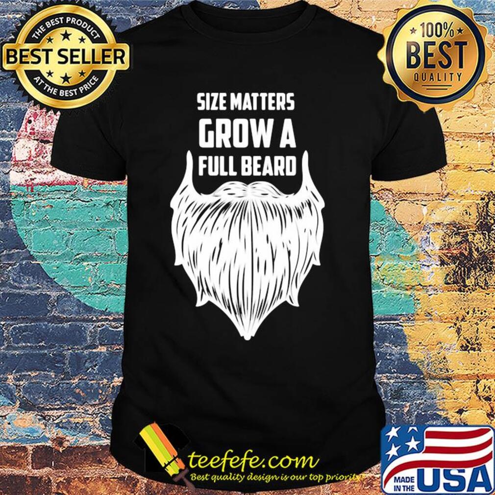 Size matters grow a full beard shirt Size matters grow a full beard shirt